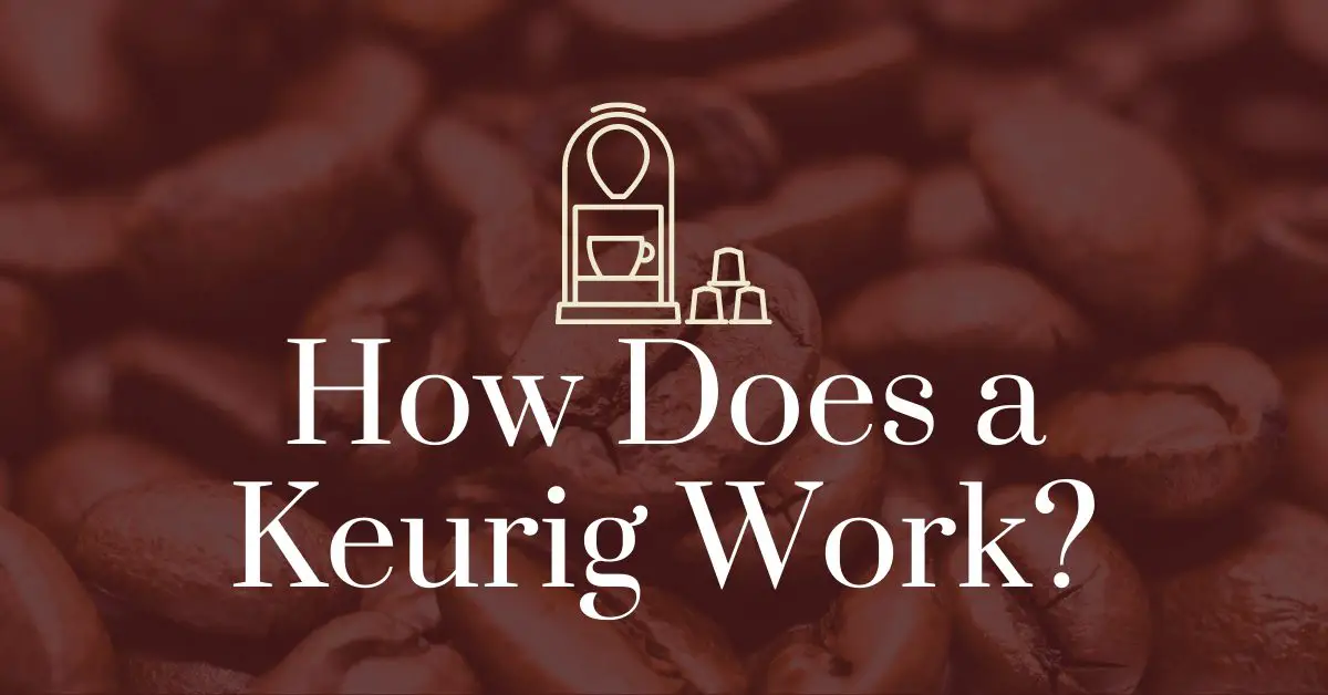 How does a Keurig work?