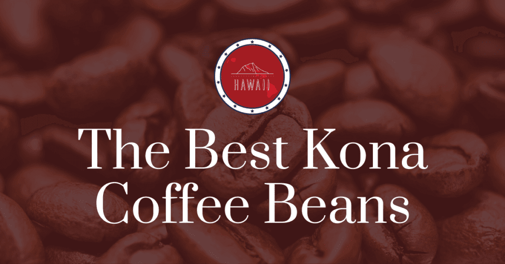 The 9 Best Kona Coffee Beans Don't Fall for Fake Hawaiian Coffee