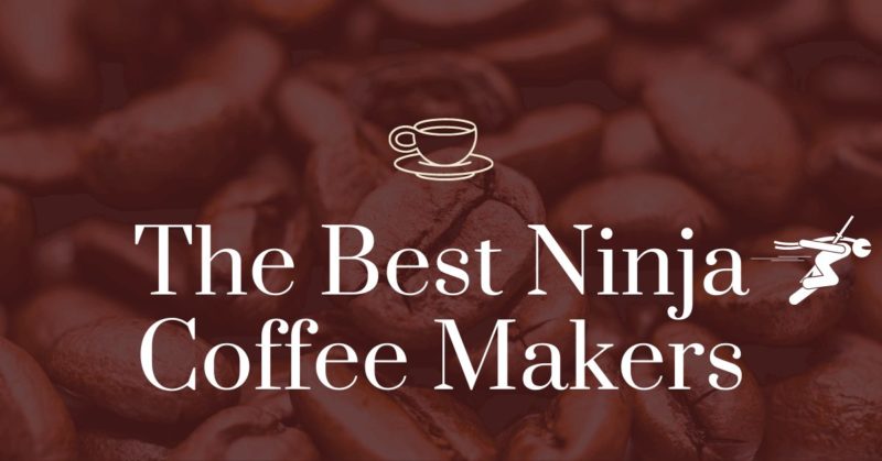 The Best Ninja Coffee Makers