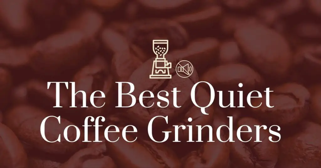 The best quiet coffee grinders