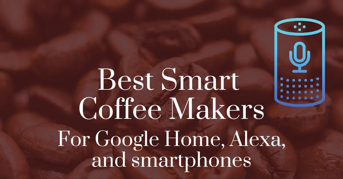 Best smart coffee makers for Google Home, Alexa, and smartphones