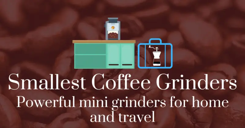 Smallest coffee grinders: powerful mini grinders for home and travel