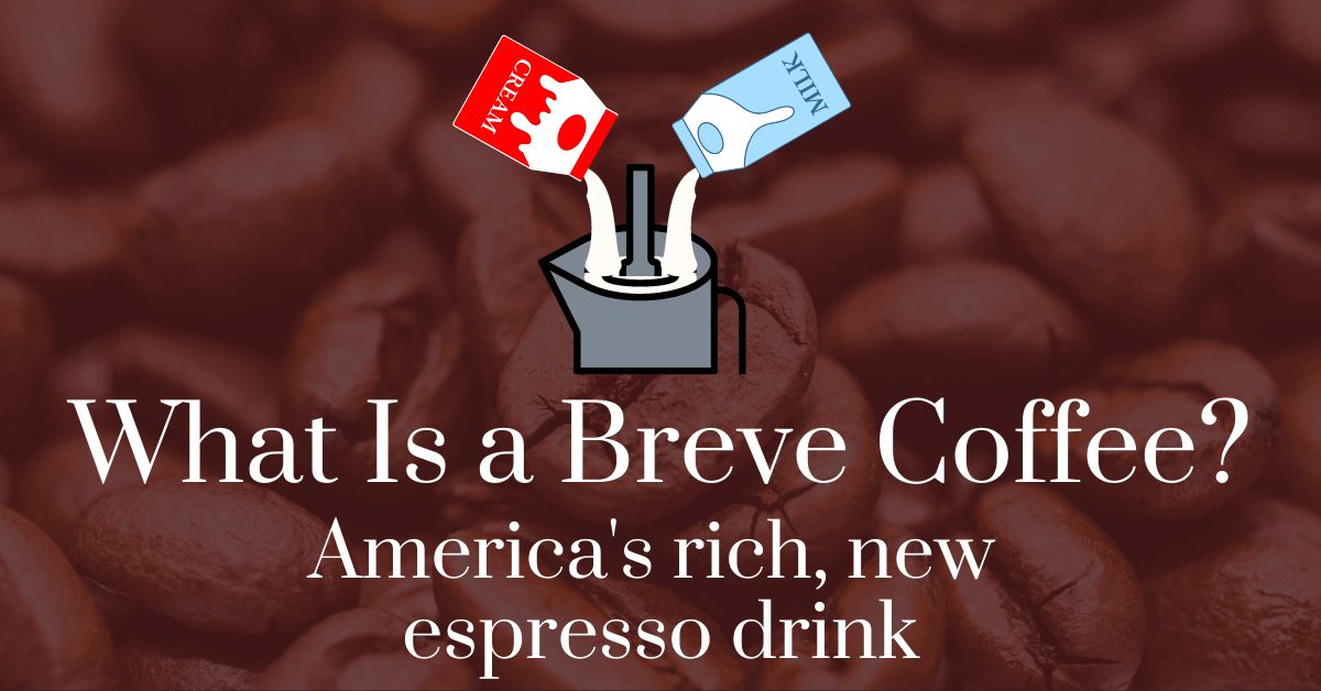 What Is a Breve Coffee? America's Rich, New Espresso Drink
