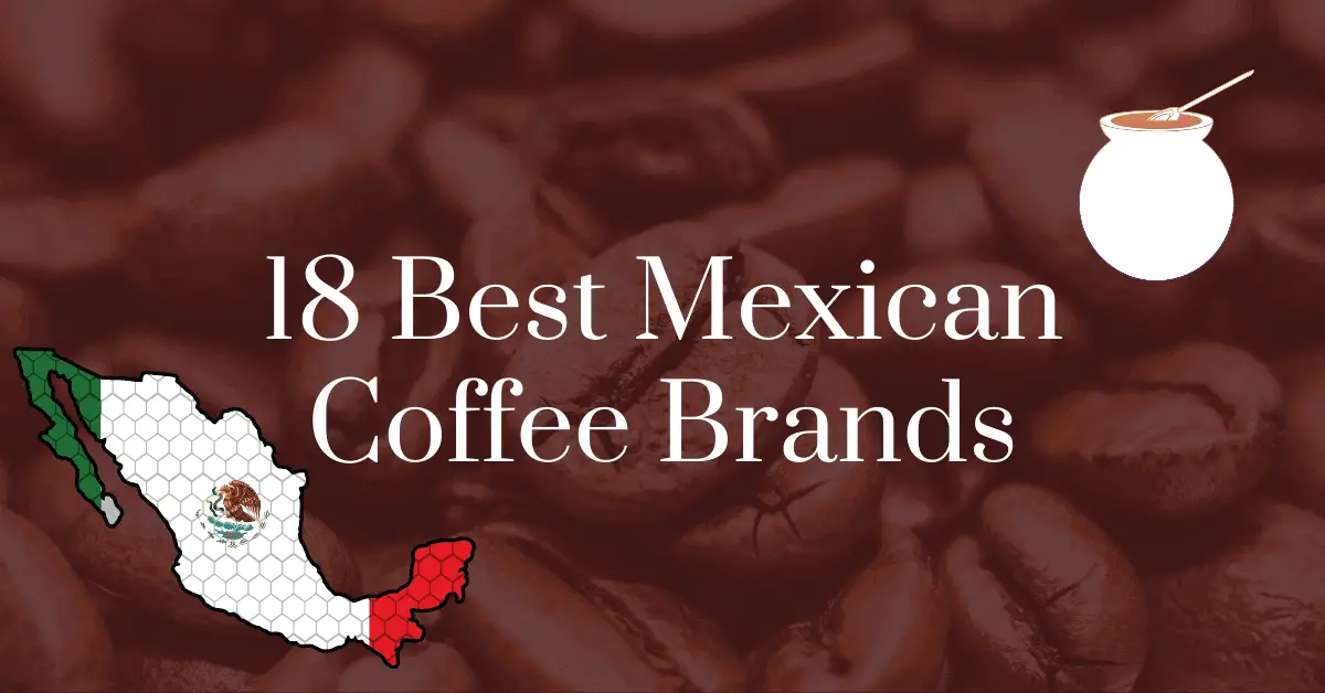 The 18 best Mexican coffee brands