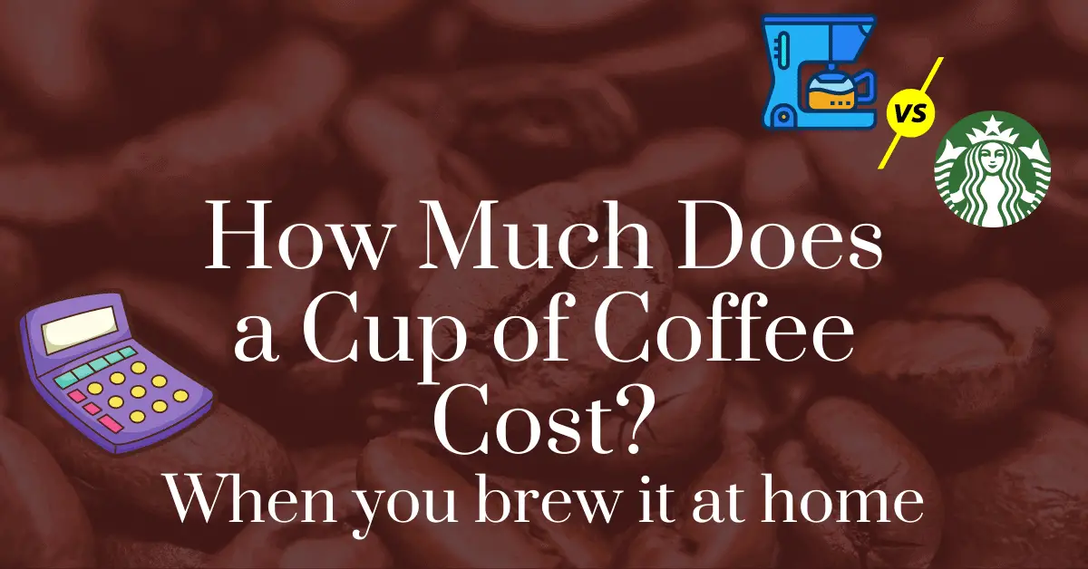 How Much Does a Cup of Coffee Cost When You Brew It at Home? [Calculator]