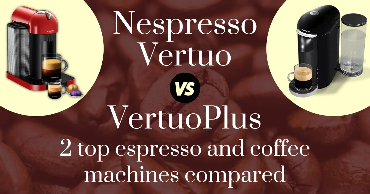 Nespresso Vertuo vs VertuoPlus: 2 top espresso and coffee machines compared