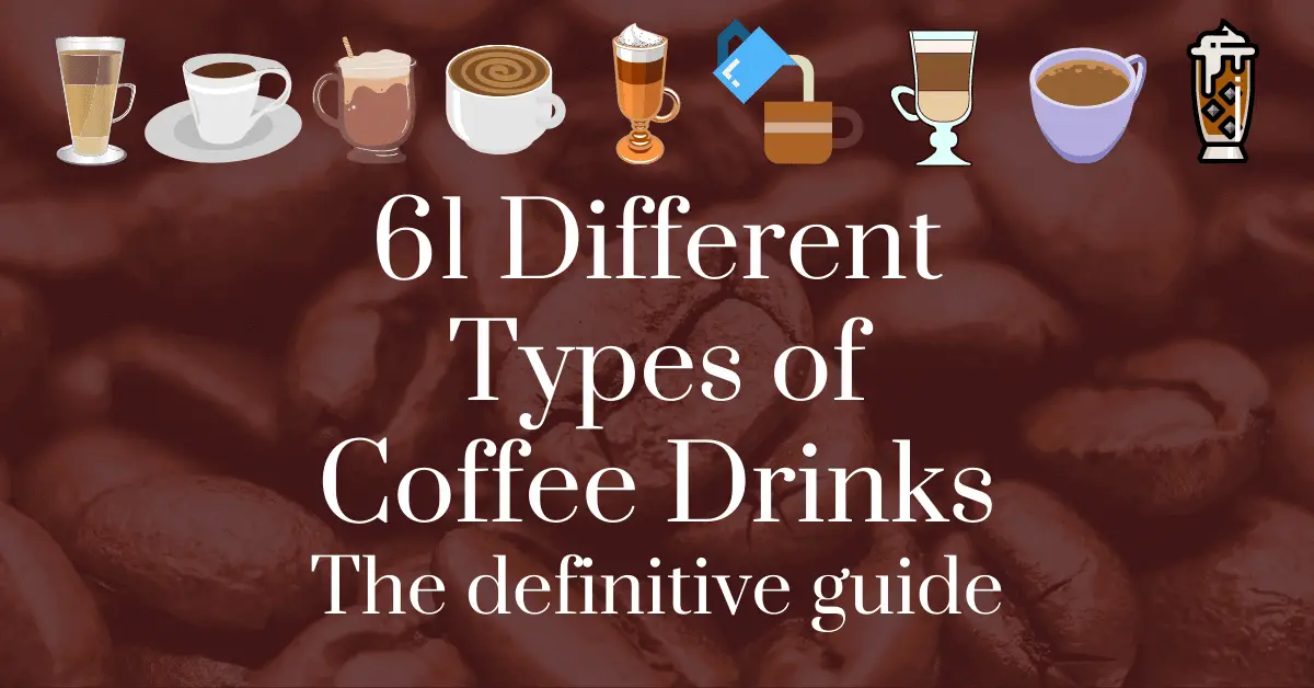 61 Different Types of coffee drinks: the definitive guide