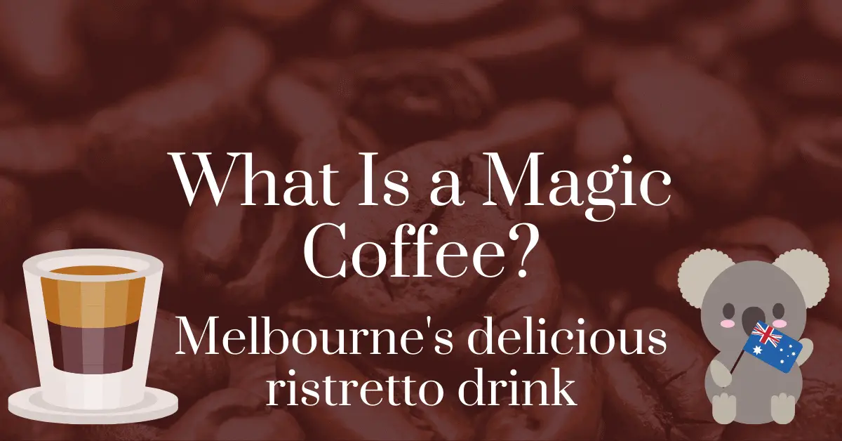 what is a magic coffee? Melbourne's delicious ristretto drink