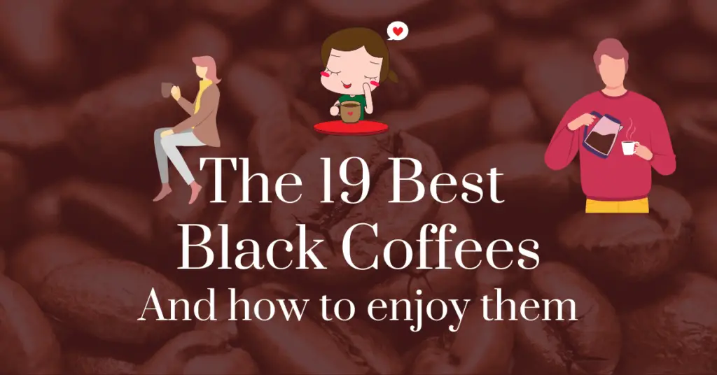 The 19 best black coffees and how to enjoy them