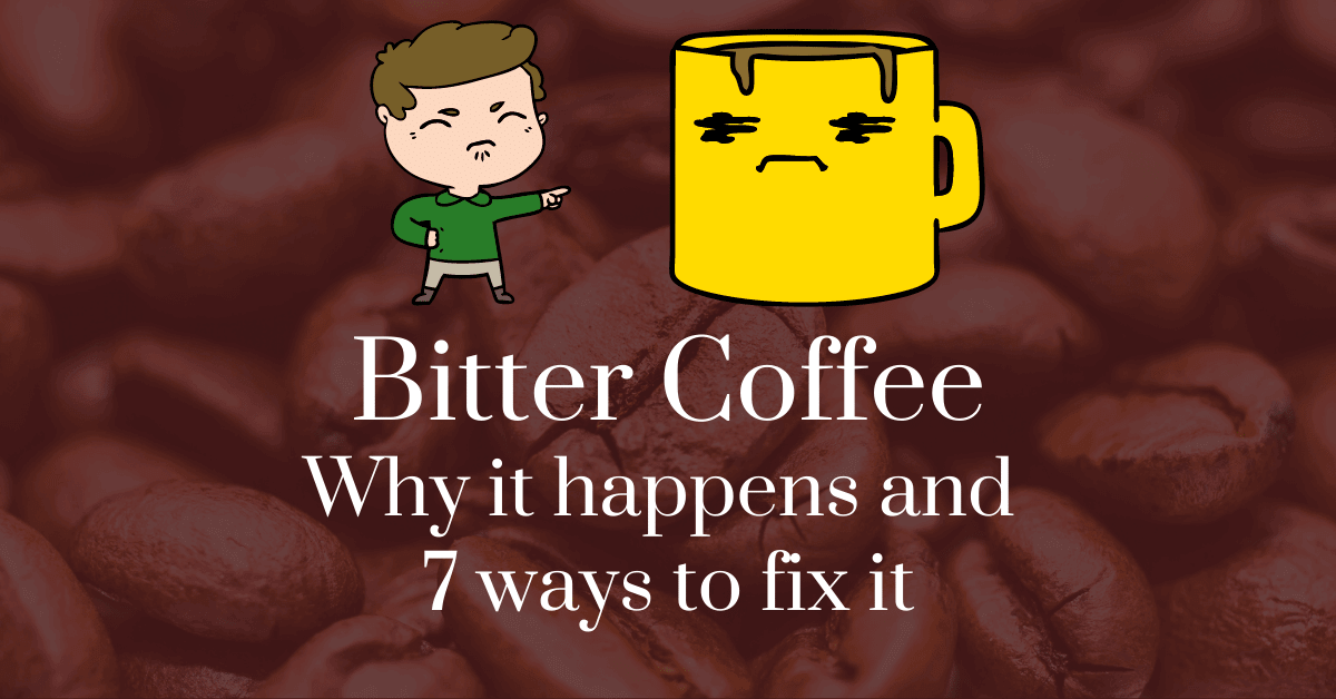 Bitter Coffee Why It Happens And 7 Ways To Fix It 