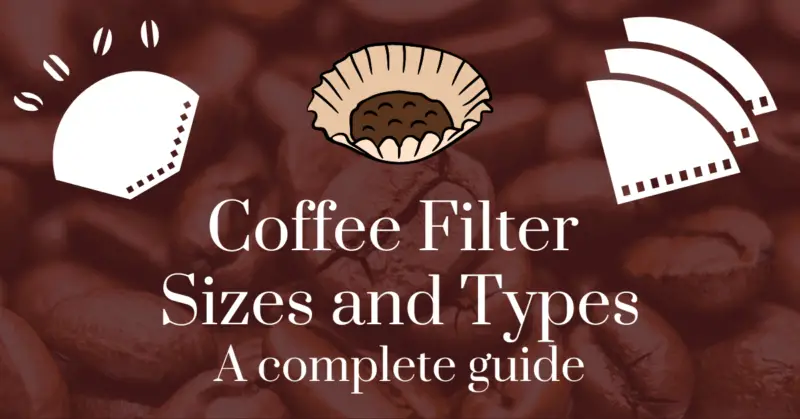 Coffee filter sizes and types: a complete guide