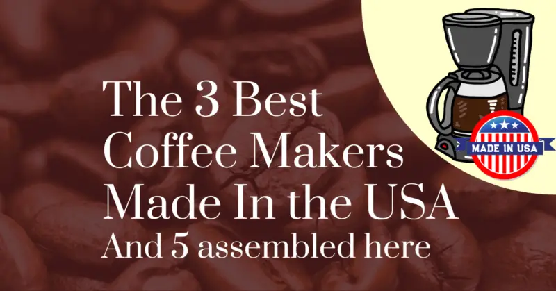 The 3 best coffee makers made in the USA and 5 assembled here