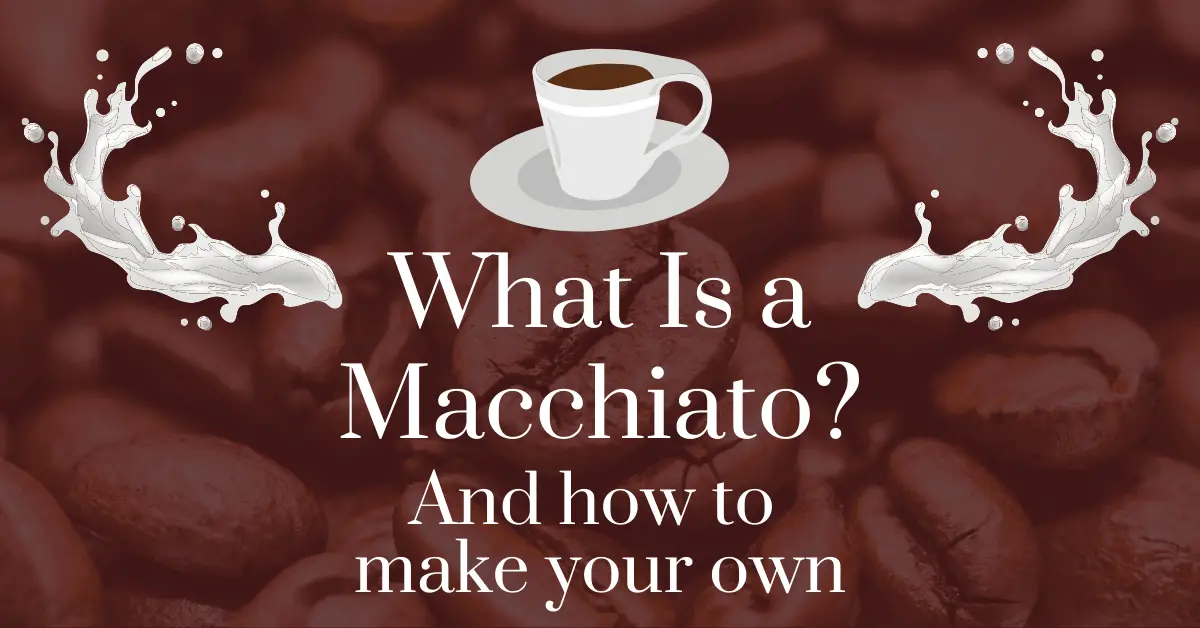 What is a macchiato? And how to make your own