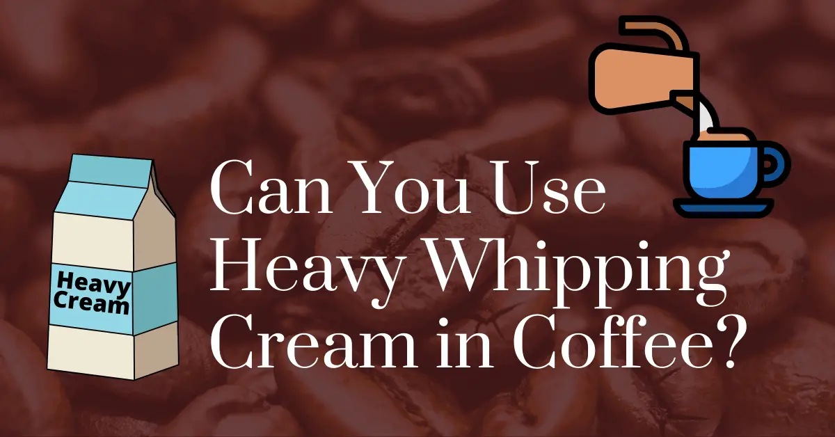 Can you use heavy whipping cream in coffee?