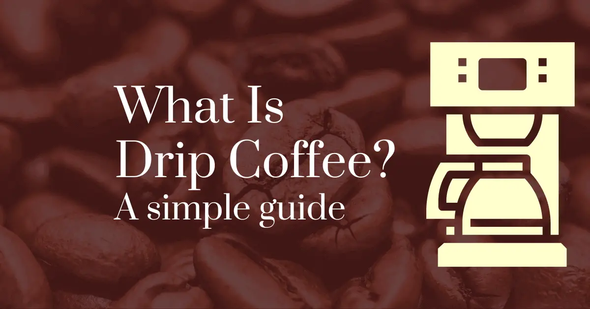 What is drip coffee? A simple guide