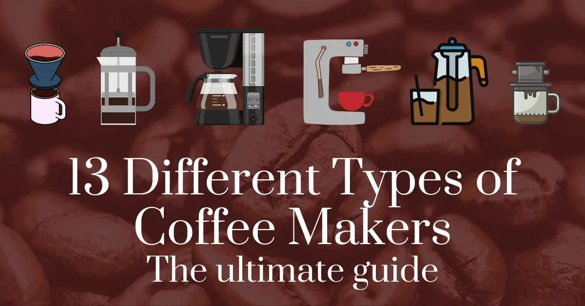 13 Different types of coffee makers: The ultimate guide