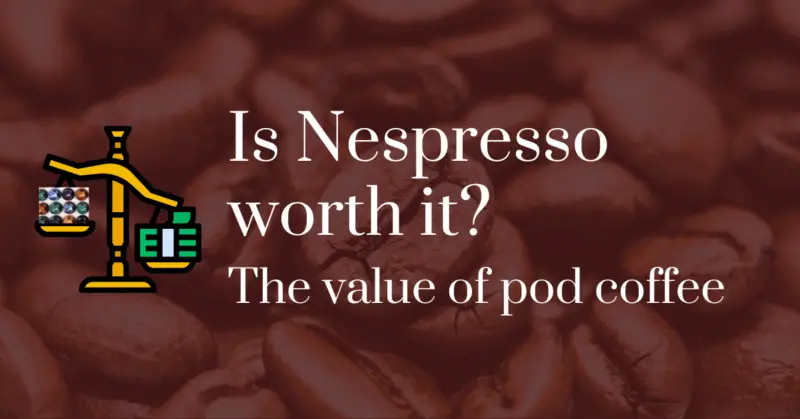 Is Nespresso worth it? The value of pod coffee