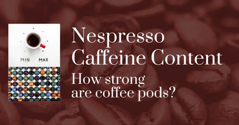 Nespresso caffeine content: How strong are coffee pods?