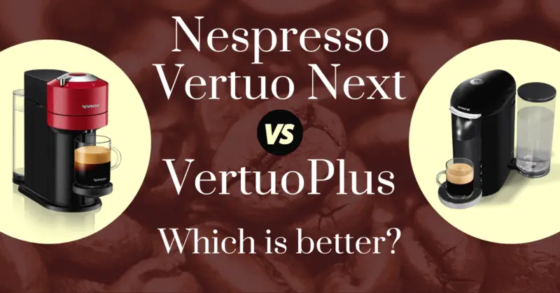 Nespresso Vertuo Next vs VertuoPlus: Which is better?