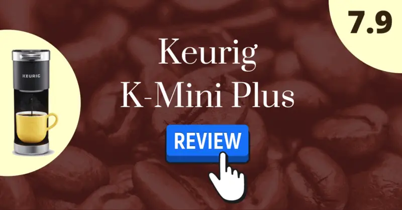 Keurig K-Mini Plus Review, 7.9 out of 10