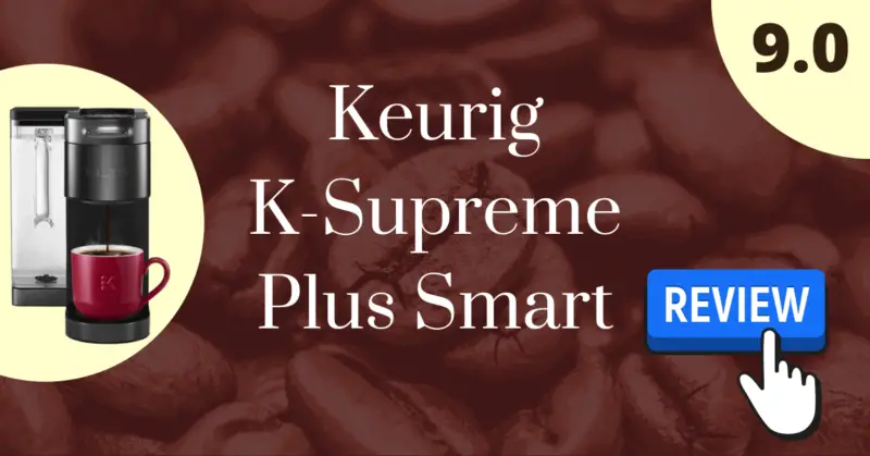 Keurig K-Supreme Plus Smart Review