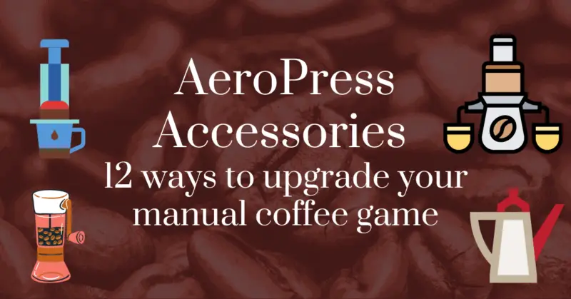 AeroPress accessories: 12 ways to upgrade your manual coffee game