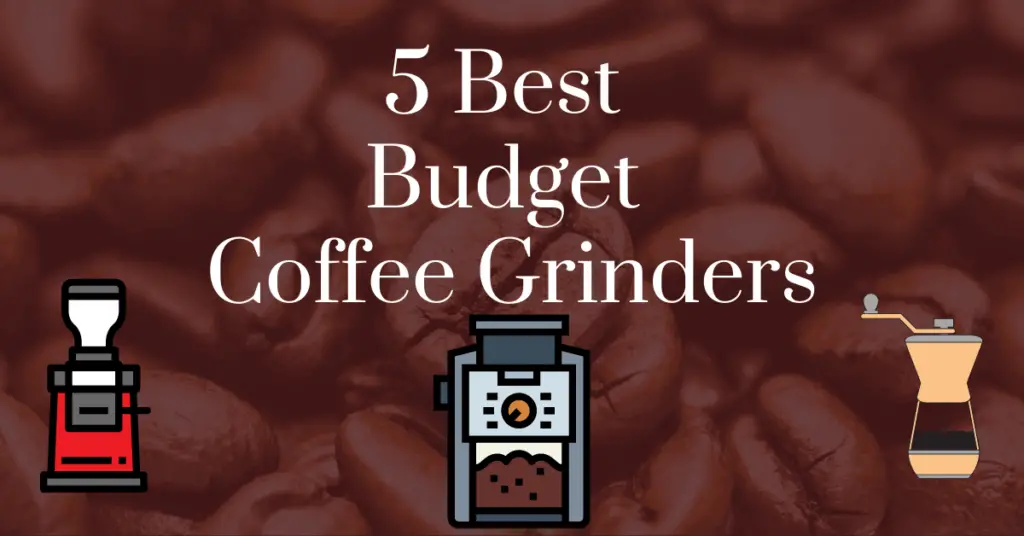 5 Best Budget Coffee Grinders