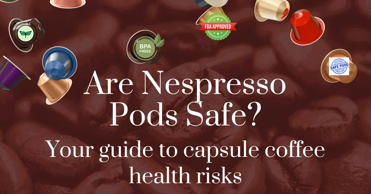 Are Nespresso pods safe? Your guide to capsule coffee health risks