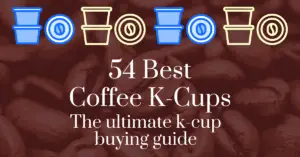 54 best coffee k-cups: The ultimate k-cup buying guide