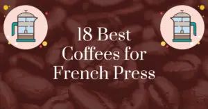 18 best coffees for French press