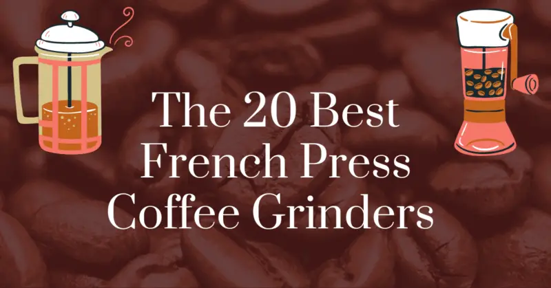 The 20 best French press coffee grinders