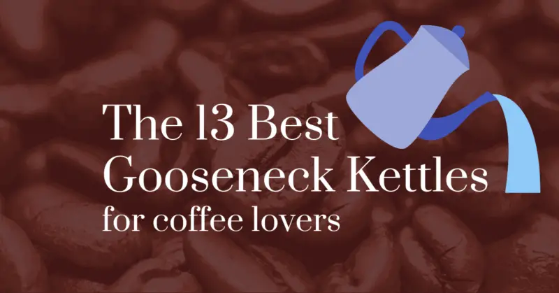 The 13 best gooseneck kettles for coffee lovers