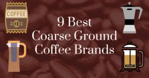 9 best coarse ground coffee brands