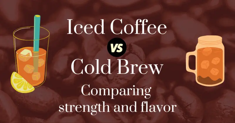 Iced coffee vs cold brew: comparing strength and flavor