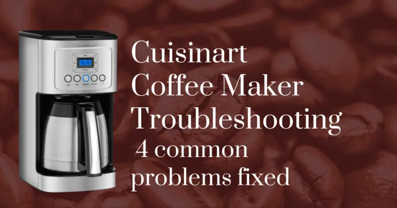 Cuisinart coffee maker troubleshooting: 4 common problems fixed