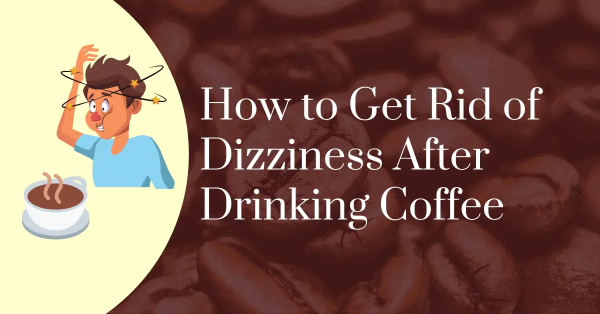 How to get rid of dizziness after drinking coffee