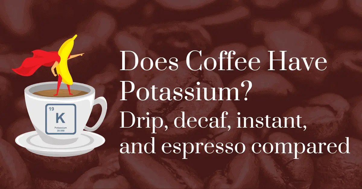 Does coffee have potassium? Drip, decaf, instant, and espresso compared