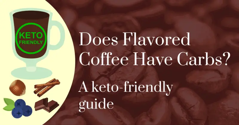 Does flavored coffee have carbs? A keto-friendly guide