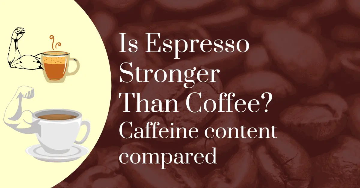 Is espresso stronger than coffee? Caffeine content compared