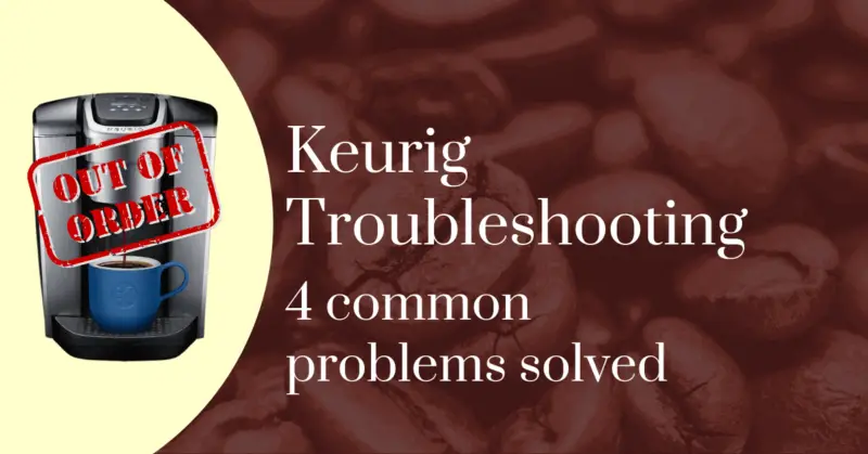 Keurig troubleshooting? 4 common problems solved