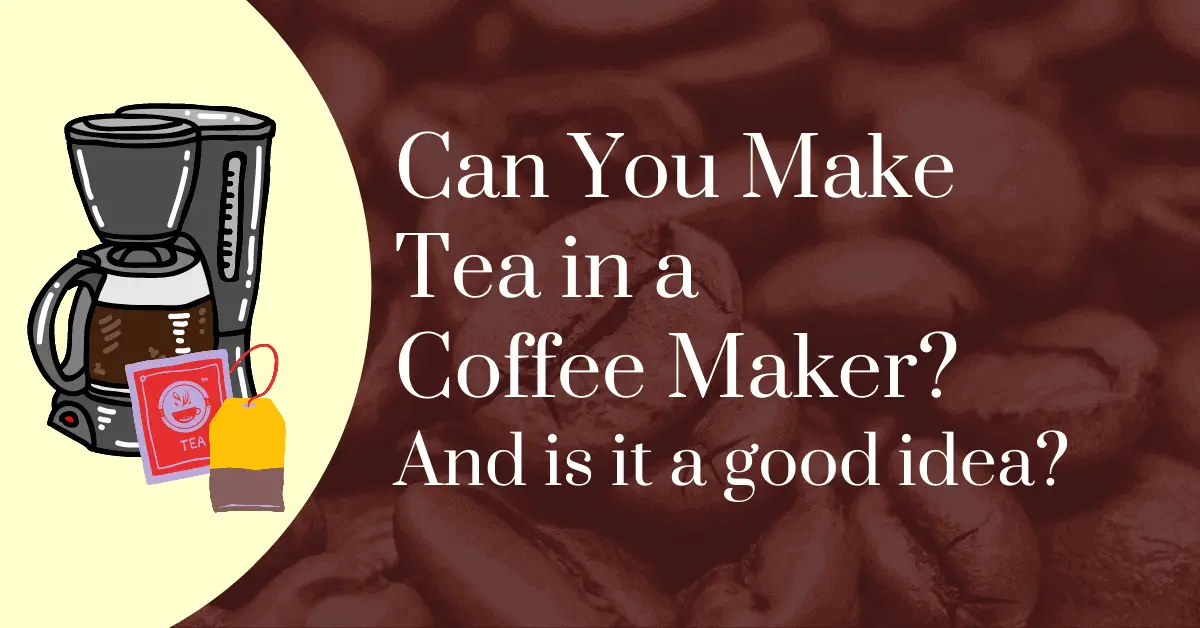 Can you make tea in a coffee maker? And is it a good idea?