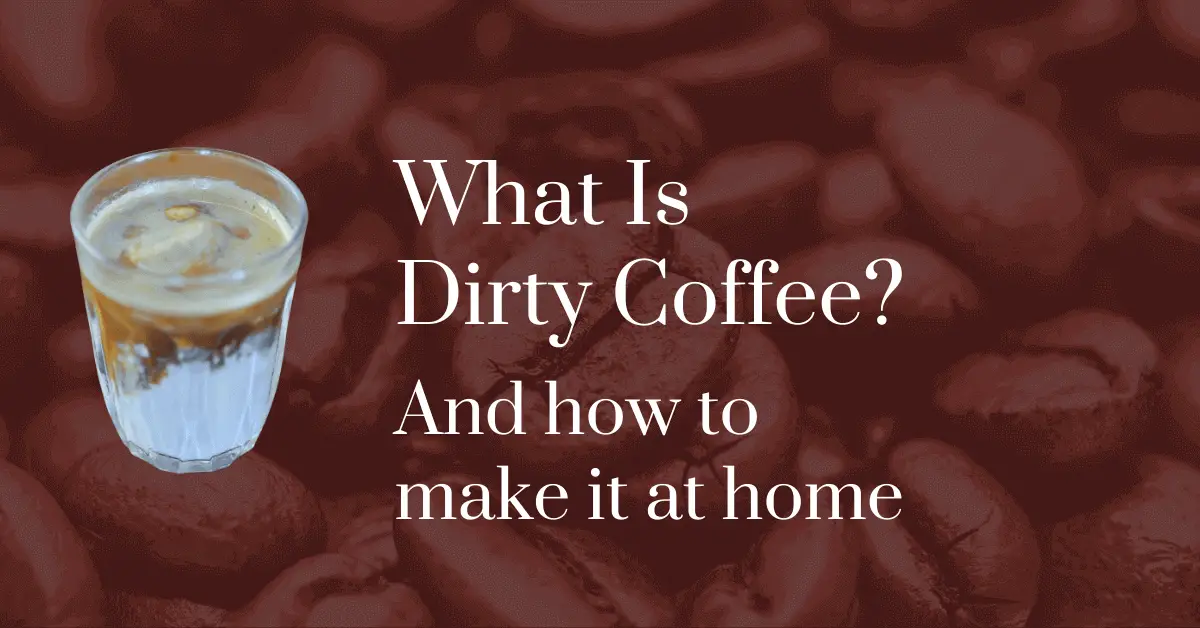 What is dirty coffee? And how to make it at home
