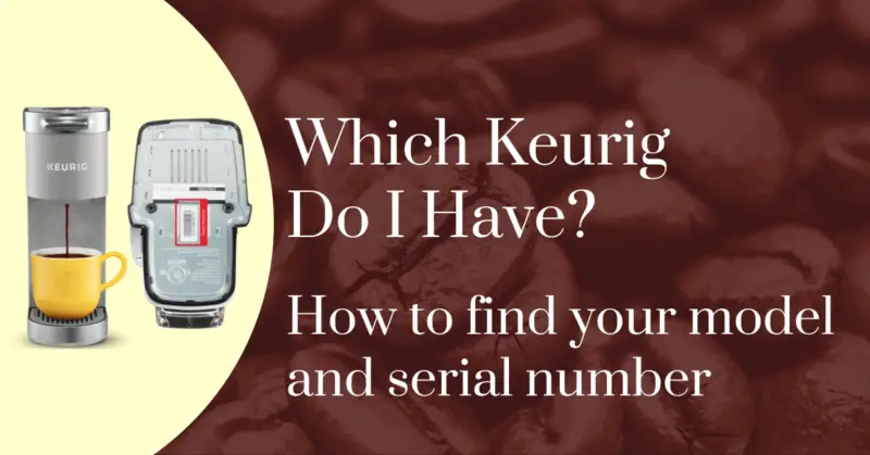 Which Keurig do I have? How to find your model and serial number