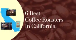 6 best coffee roasters in California