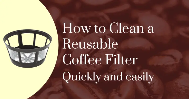 How to clean a reusable coffee filter quickly and easily
