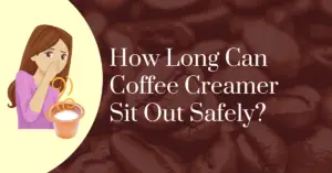 How long can coffee creamer sit out safely?