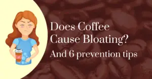 Does coffee cause bloating? And 6 prevention tips