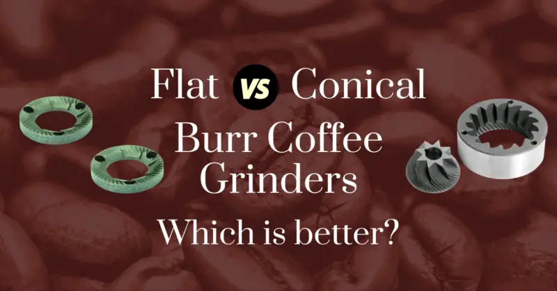 Flat vs conical burr coffee grinders: which is better?