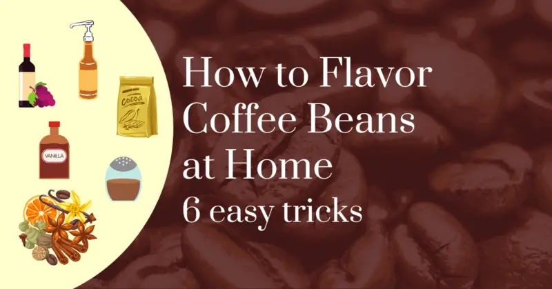 How to flavor coffee beans at home: 6 easy tricks