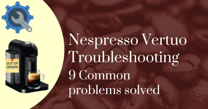Nespresso Vertuo troubleshooting: 9 common problems solved